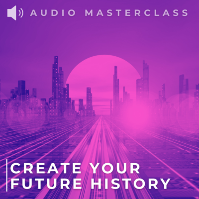 CREATE YOUR FUTURE HISTORY